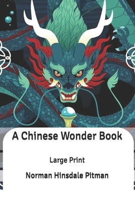 A Chinese Wonder Book: Large Print by Norman Hinsdale Pitman