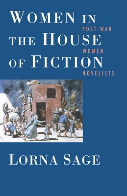 Women in the House of Fiction: Post-War Women Novelists by Lorna Sage