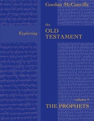 Exploring the Old Testament: The Prophets Volume 4 by James Gordon McConville