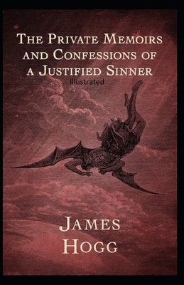 The Private Memoirs and Confessions of a Justified Sinner Illustrated by James Hogg