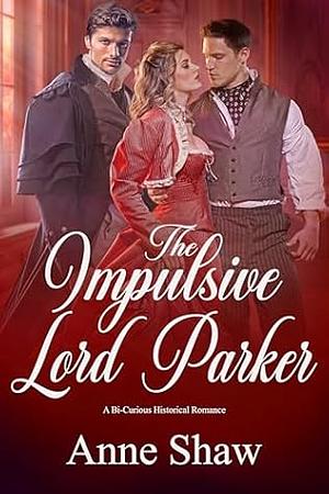 The Impulsive Lord Parker by Anne Shaw