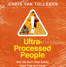 Ultra-Processed People: Why We Can't Stop Eating Food That Isn't Food by Chris van Tulleken