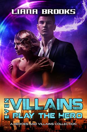 Even Villains Play The Hero by Liana Brooks