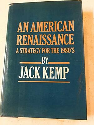 An American Renaissance: A Strategy for the 1980's by Jack Kemp