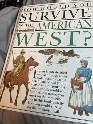 How Would You Survive in the American West? by Fiona MacDonald, David Salariya