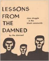 Lessons from the Damned: Class Struggle in the Black Community by the Damned