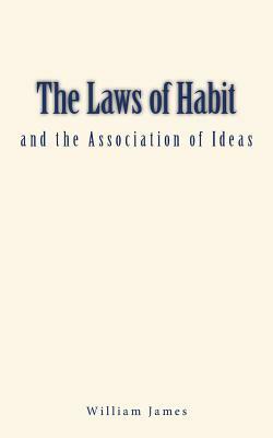 The Laws of Habit and the Association of Ideas by William James