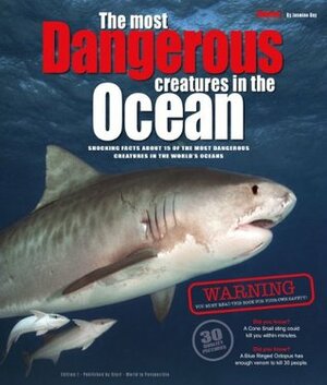 The Most Dangerous Creatures in the Ocean - 30 Quality Pictures including Sharks! by Jasmine Day