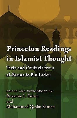 Princeton Readings in Islamist Thought: Texts and Contexts from Al-Banna to Bin Laden by Muhammad Qasim Zaman, Roxanne L. Euben
