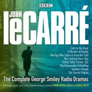 The Complete George Smiley Radio Dramas: BBC Radio 4 Full-Cast Dramatization by John le Carré