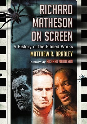 Richard Matheson on Screen: A History of the Filmed Works by Matthew R. Bradley
