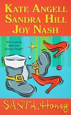 Santa, Honey by Joy Nash, Sandra Hill, Kate Angell