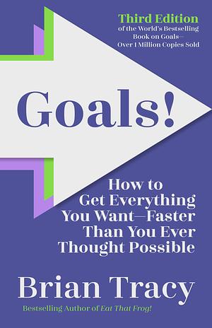 Goals! Third Edition: How to Get Everything You WantFaster Than You Ever Thought Possible by Brian Tracy