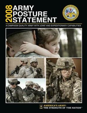 2008 Army Posture Statement: A Campaign Quality Army With Joint and Expeditionary Capabilities by United States Army