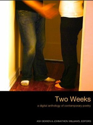 Two Weeks: A Digital Anthology of Contemporary Poetry by Ash Bowen, Johnathon Williams