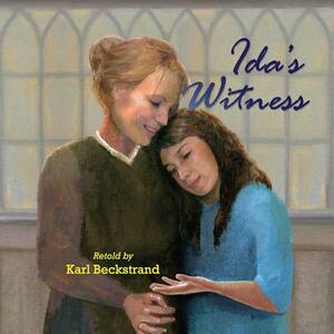 Ida's Witness: The True Story of an Immigrant Girl by Karl Beckstrand