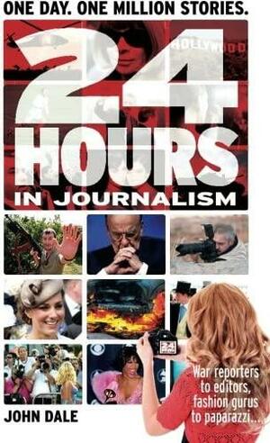 24 Hours in Journalism by John Dale