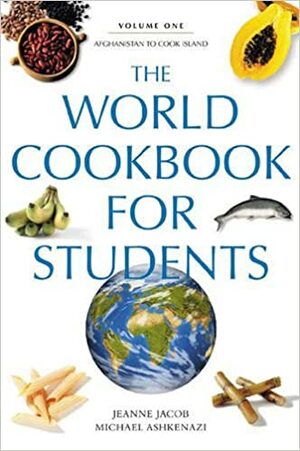 The World Cookbook for Students:Afghanistan to Cook Islands (World Cookbook for Students #1) by Jeanne Jacob