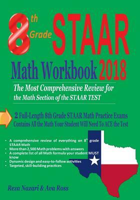 8th Grade STAAR Math Workbook 2018: The Most Comprehensive Review for the Math Section of the STAAR TEST by Reza Nazari, Ava Ross