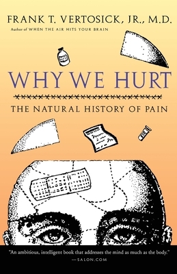 Why We Hurt: The Natural History of Pain by Frank T. Vertosick Jr.