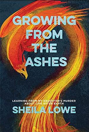 Growing From the Ashes by Scott Montgomery, Sheila Lowe