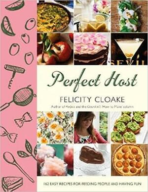 Perfect Host: 162 easy recipes for feeding people and having fun by Felicity Cloake