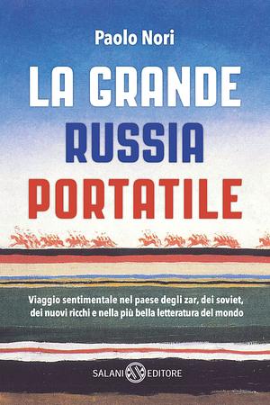 La grande Russia portatile by Paolo Nori