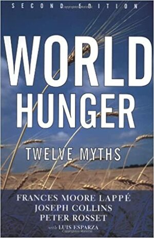World Hunger: Twelve Myths by Frances Moore Lappé
