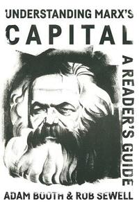 Understanding Marx's Capital: A Reader's Guide by Rob Sewell, Adam Booth