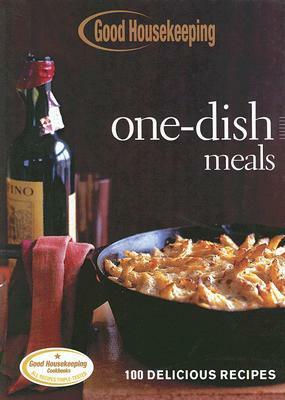 Good Housekeeping One-Dish Meals: 100 Delicious Recipes by Good Housekeeping, Anne Wright