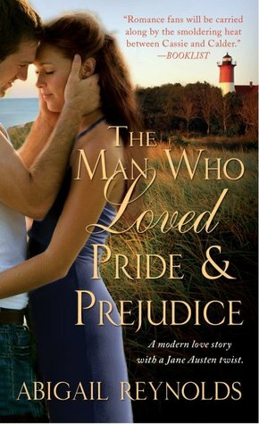 The Man Who Loved Pride & Prejudice by Abigail Reynolds
