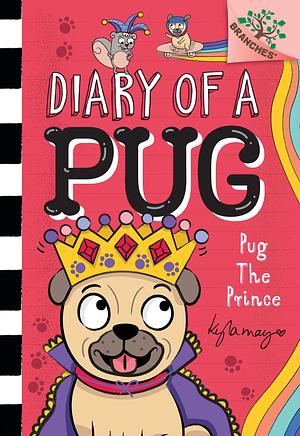 Pug the Prince: A Branches Book by Kyla May, Kyla May