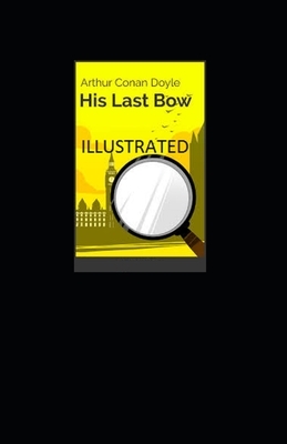 His Last Bow Illustrated by Arthur Conan Doyle