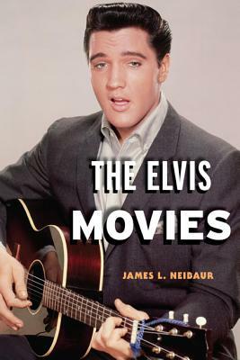 The Elvis Movies by James L. Neibaur