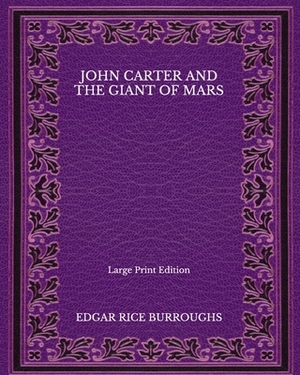 John Carter and the Giant of Mars - Large Print Edition by Edgar Rice Burroughs