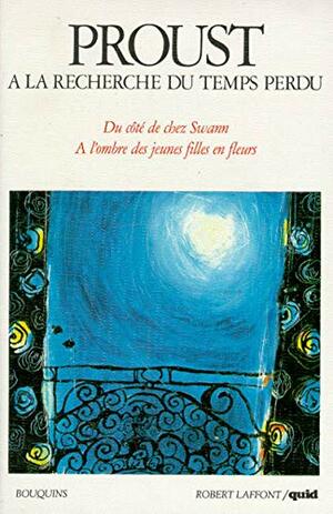 A la recherche du temps perdu. Tome 1. Du Côté de chez Swann. A l'ombre des jeunes filles en fleurs by Marcel Proust