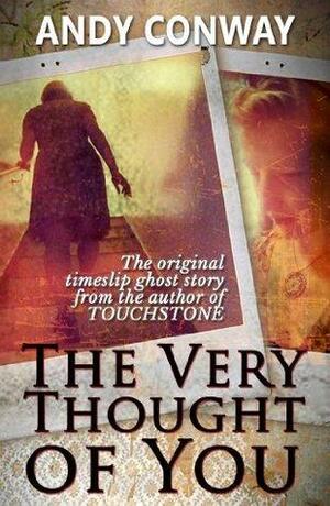 The Very Thought of You: A timeslip ghost story by Andy Conway