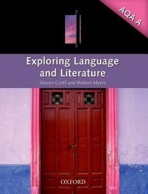 Exploring Language and Literature for Aqa A. Steven Croft and Robert Myers by Steven Croft