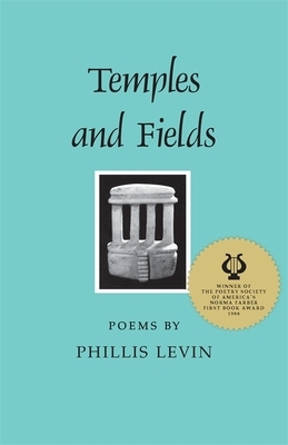 Temples and Fields: Poems by Phillis Levin