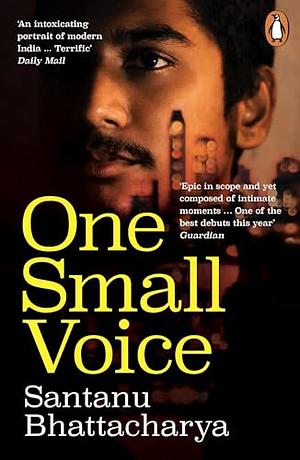 One Small Voice: An Observer Best Debut Novel For 2023 by Santanu Bhattacharya