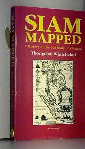 Siam Mapped: A History of the Geo-body of a Nation by Thongchai Winichakul