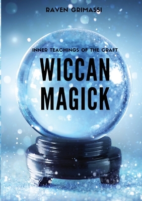 Wiccan Magick: Inner Teachings of the Craft by Raven Grimassi