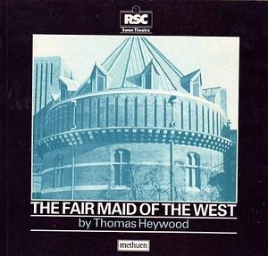 An Adaptation of the Two Parts of The Fair Maid of the West by Robert K. Turner, Thomas Heywood