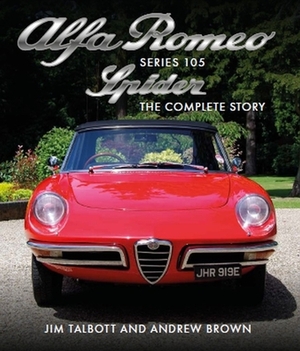 Alfa Romeo Series 105 Spider: The Complete Story by Jim Talbott, Andrew Brown