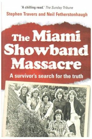 The Miami Showband Massacre by Neil Fetherstonhaugh, Steven Travers