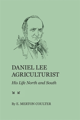 Daniel Lee, Agriculturist: His Life North and South by E. Merton Coulter