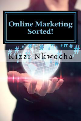 Online Marketing Sorted! by Kizzi Nkwocha