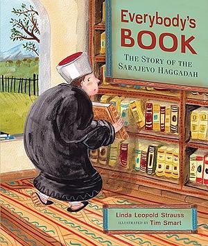 Everybody's Book: The Story of the Sarajevo Haggadah by Linda Leopold Strauss