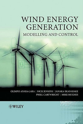 Wind Energy Generation: Modelling and Control by Janaka B. Ekanayake, Olimpo Anaya-Lara, Nick Jenkins