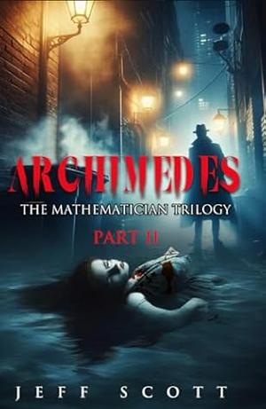 Archimedes (The Mathematician Trilogy #2) by Jeff Scott